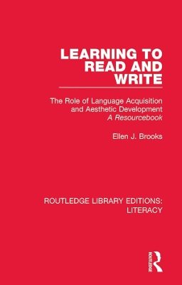 Learning to Read and Write: The Role of Language Acquisition and Aesthetic Development: A Resourcebook by Ellen J. Brooks