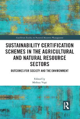 Sustainability Certification Schemes in the Agricultural and Natural Resource Sectors: Outcomes for Society and the Environment by Melissa Vogt
