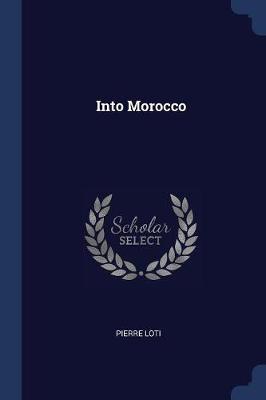 Into Morocco by Pierre Loti