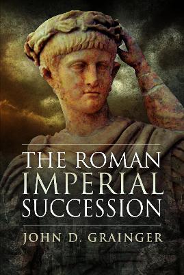 The Roman Imperial Succession by John D Grainger