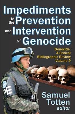The Impediments to the Prevention and Intervention of Genocide by Samuel Totten