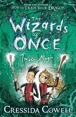 The The Wizards of Once: Twice Magic: Book 2 by Cressida Cowell