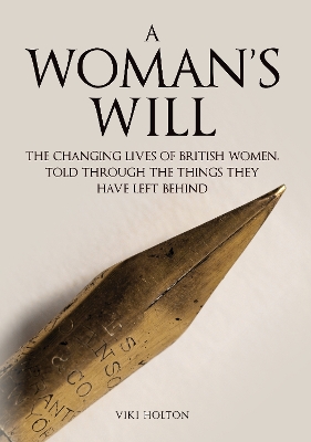 A Woman's Will: The Changing Lives of British Women, Told Through the Things They Have Left Behind book