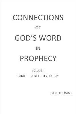 Connections of God's Word in Prophecy Volume II by Carl Thomas