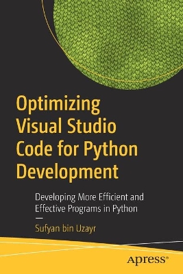 Optimizing Visual Studio Code for Python Development: Developing More Efficient and Effective Programs in Python book