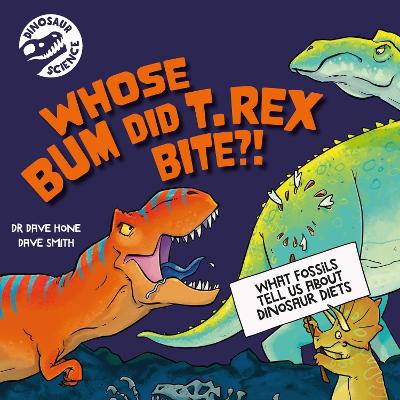 Dinosaur Science: Whose Bum Did T. rex Bite?! book