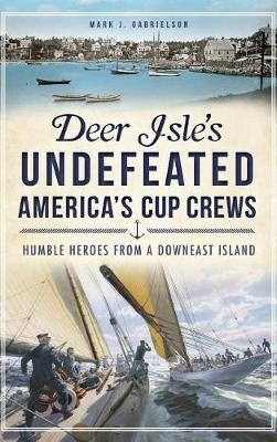 Deer Isle's Undefeated America's Cup Crews by Mark J. Gabrielson