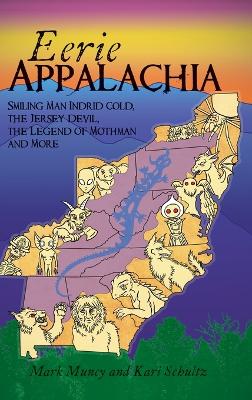 Eerie Appalachia: Smiling Man Indrid Cold, the Jersey Devil, the Legend of Mothman and More by Mark Muncy