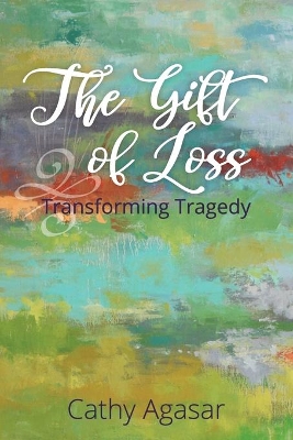 The Gift of Loss: Transforming Tragedy book