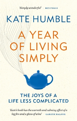 A Year of Living Simply: The joys of a life less complicated by Kate Humble