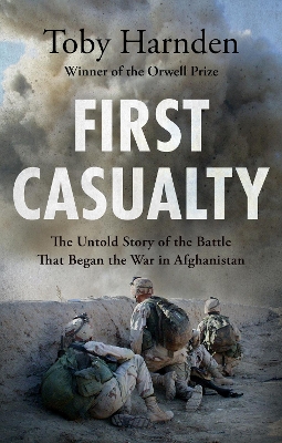 First Casualty: The Untold Story of the Battle That Began the War in Afghanistan book