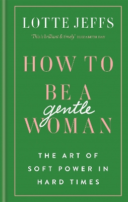 How to be a Gentlewoman: The Art of Soft Power in Hard Times book