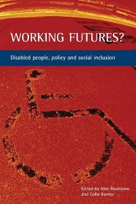 Working futures?: Disabled people, policy and social inclusion by Alan Roulstone