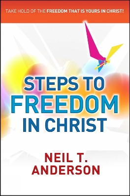 The Steps to Freedom in Christ Workbook by Neil T. Anderson