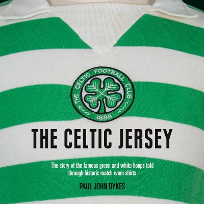 The Celtic Jersey: The story of the famous green and white hoops told through historic match worn shirts book