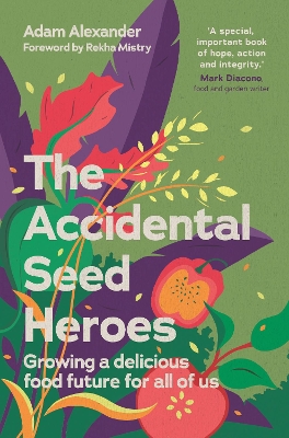 The Accidental Seed Heroes: Growing a delicious food future for all of us book