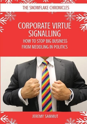 Corporate Virtue Signalling: How to Stop Big Business from Meddling in Politics book