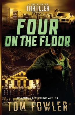 Four on the Floor: A John Tyler Thriller by Tom Fowler