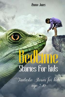 Bedtime Stories for Kids: Fantastic Stories for kids age 7-10 by Emma Jones