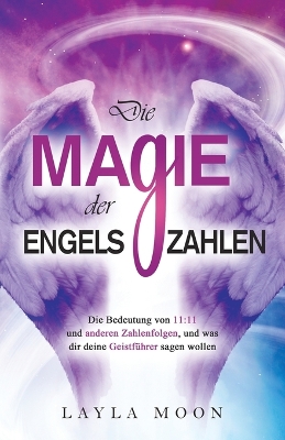 Die Magie der Engelszahlen: Die Bedeutung von 11:11 und anderen Zahlenfolgen, und was dir deine Geistführer sagen wollen book