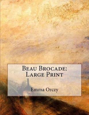 Beau Brocade by Emma Orczy