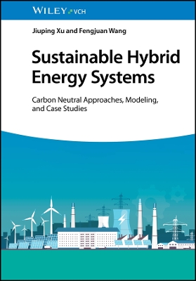 Sustainable Hybrid Energy Systems: Carbon Neutral Approaches, Modeling, and Case Studies book