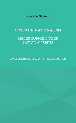 Notes on Nationalism - Bemerkungen über Nationalismus: Zweisprachige Ausgabe - Englisch/Deutsch by George Orwell