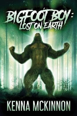 Bigfoot Boy: Lost On Earth by Kenna McKinnon