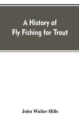 A history of fly fishing for trout book