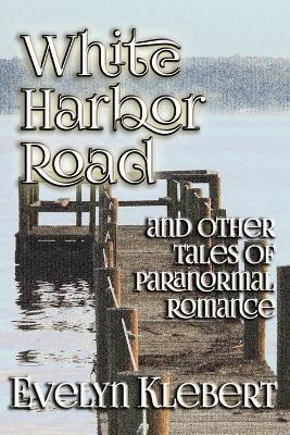 White Harbor Road: and Other Tales of Paranormal Romance book