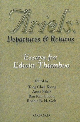 Ariels: Departures and Returns, Essays for Edwin Thumboo: 2001 by T. Chee-Kiong