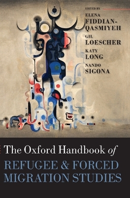 Oxford Handbook of Refugee and Forced Migration Studies by Elena Fiddian-Qasmiyeh