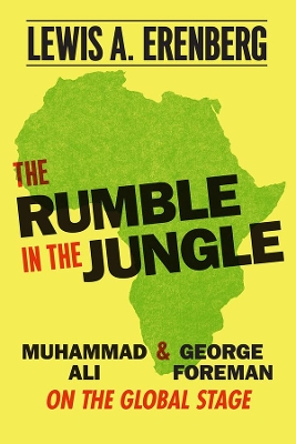 The Rumble in the Jungle: Muhammad Ali and George Foreman on the Global Stage book