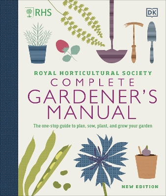 RHS Complete Gardener's Manual: The one-stop guide to plan, sow, plant, and grow your garden book