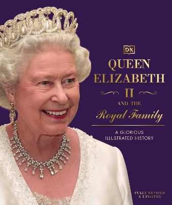 Queen Elizabeth II and the Royal Family: A Glorious Illustrated History book