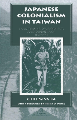 Japanese Colonialism In Taiwan: Land Tenure, Development, And Dependency, 1895-1945 book