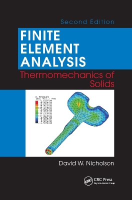 Finite Element Analysis: Thermomechanics of Solids, Second Edition by David W. Nicholson