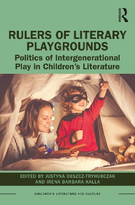 Rulers of Literary Playgrounds: Politics of Intergenerational Play in Children’s Literature by Justyna Deszcz-Tryhubczak