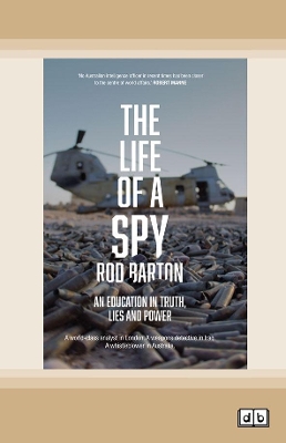 The Life of a Spy: An Education in Truth, Lies and Power by Rod Barton