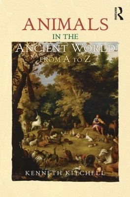 Animals in the Ancient World from A to Z by Kenneth F. Kitchell Jr.