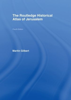 The The Routledge Historical Atlas of Jerusalem: Fourth edition by Martin Gilbert