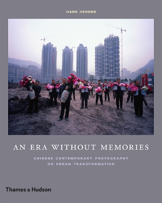 Era Without Memories:Chinese Contemporary Photography on Urban Tran book