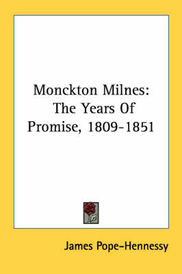 Monckton Milnes: The Years of Promise, 1809-1851 by James Pope-Hennessy