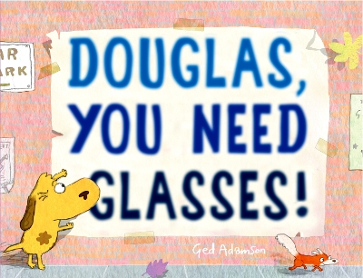 Douglas, You Need Glasses! book