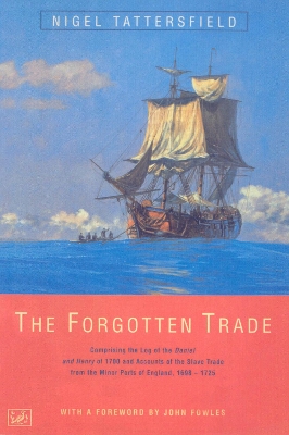 The Forgotten Trade: Comprising the Log of the Daniel and Henry of 1700 and Accounts of the Slave Trade From the Minor Ports of England 1698-1725 book