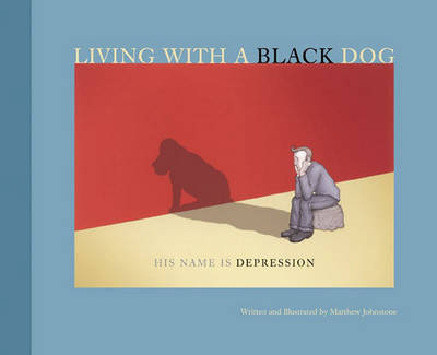 Living with a Black Dog by Matthew Johnstone