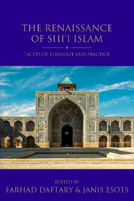 The Renaissance of Shi'i Islam: Facets of Thought and Practice book