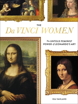 The Da Vinci Women: The Untold Feminist Power of Leonardo's Art book