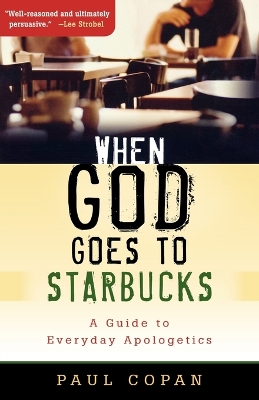 When God Goes to Starbucks – A Guide to Everyday Apologetics book