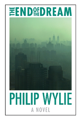 End of the Dream by Philip Wylie